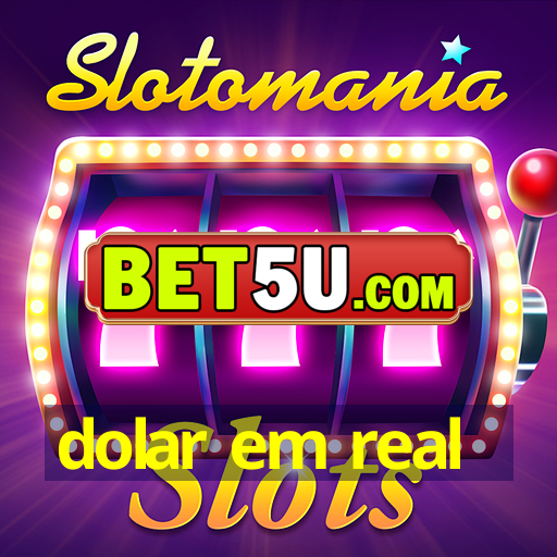 dolar em real